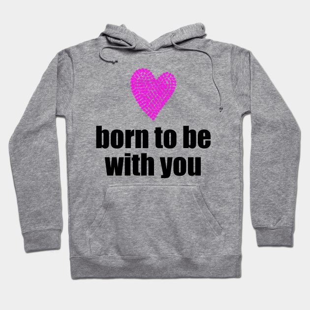 Born to be with you - pink heart Hoodie by Sissely